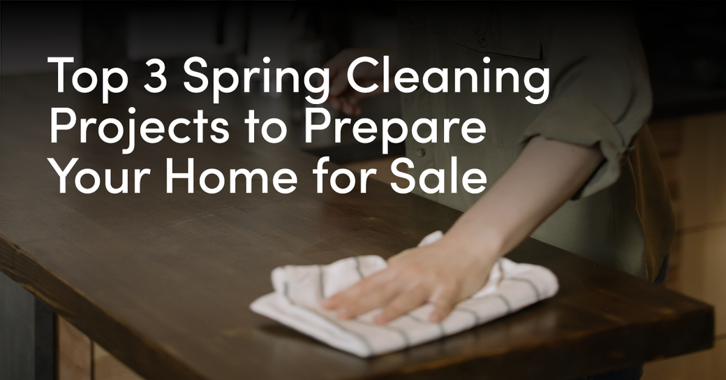 Top 3 Spring Cleaning Projects to Prepare Your Home for Sale
