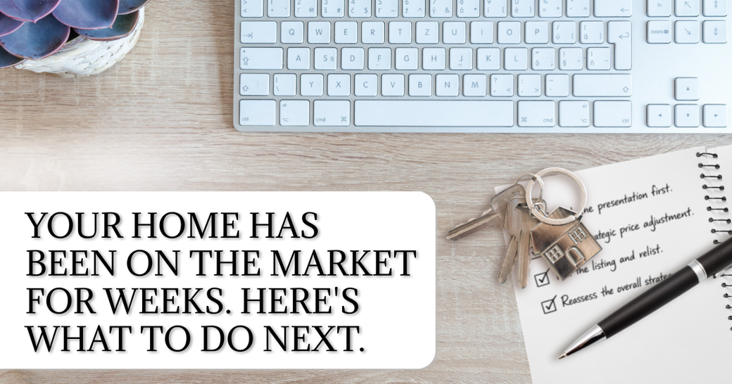 Your Home Has Been on the Market for Weeks. Here's What to Do Next.