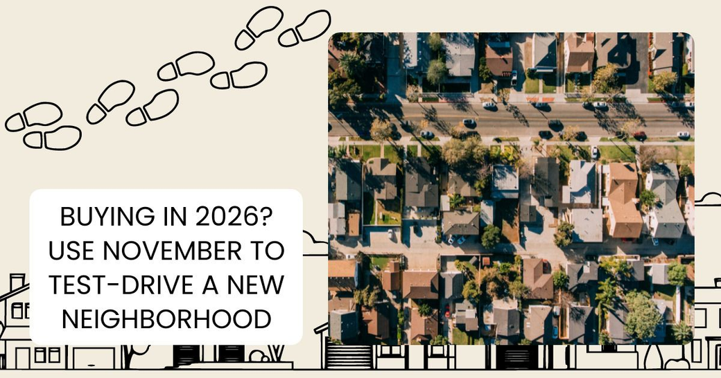 Buying in 2026? Use November to Test-Drive a New Neighborhood