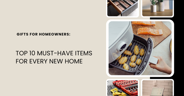 Gifts for Homeowners: Top 10 Must-Have Items for Every New Home,Tari Haberfield
