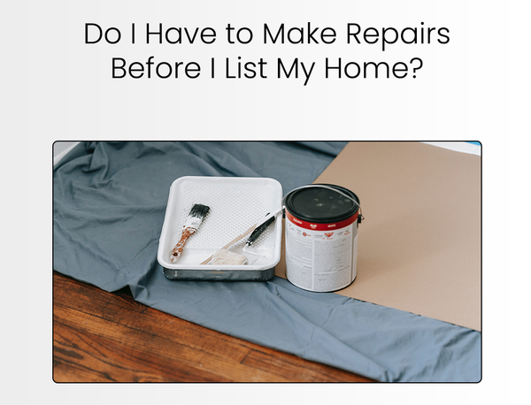 Do I Have to Make Repairs Before I List My Home?,Tari Haberfield
