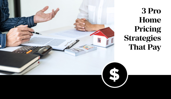 3 Pro Home Pricing Strategies That Pay,Tari Haberfield