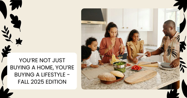 You’re Not Just Buying a Home, You’re Buying a Lifestyle - Fall 2025 Edition,Tari Haberfield