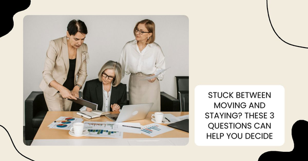 Stuck Between Moving and Staying? These 3 Questions Can Help You Decide,Tari Haberfield