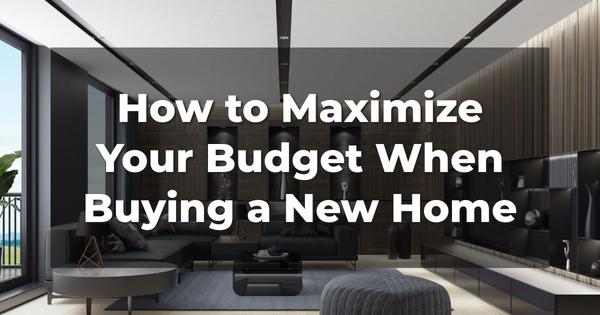 How to Maximize Your Budget When Buying a New Home,Tari Haberfield