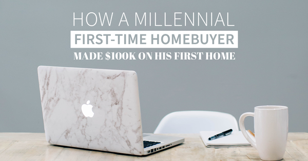 How a Millennial First-Time Homebuyer Made $100K On His First Home In Just 3 Years,Tari Haberfield