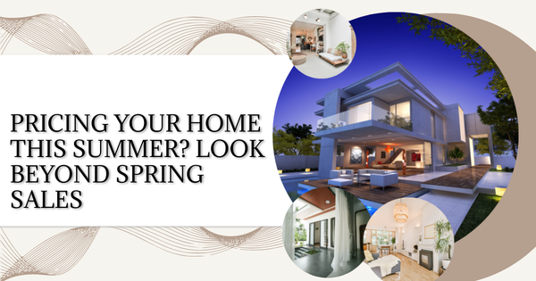 Pricing Your Home This Summer? Look Beyond Spring Sales,Tari Haberfield