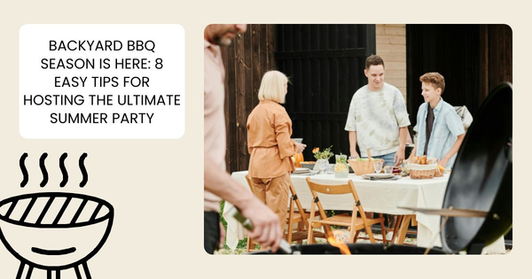 Backyard BBQ Season Is Here: 8 Easy Tips for Hosting the Ultimate Summer Party,Tari Haberfield