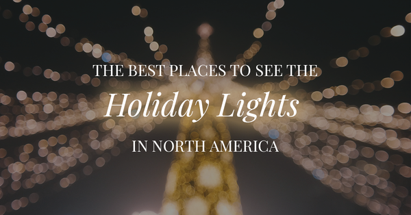 The Best Places To See The Holiday Lights in North America,Tari Haberfield