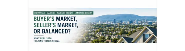 Is North Alabama in a Buyer's Market? What April 2026 Housing Trends Reveal,Anthony Carbone