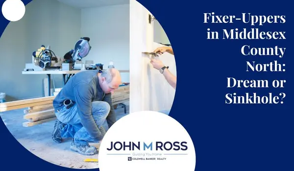 Fixer-Uppers in Middlesex County North: Dream or Sinkhole?,John M. Ross