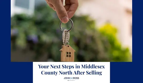 Your Next Steps in Middlesex County North After Selling,John M. Ross