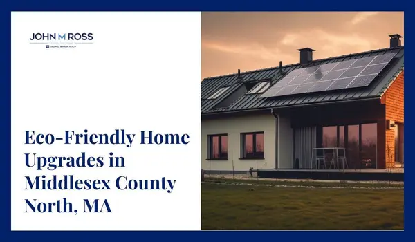 Eco-Friendly Home Upgrades in Middlesex County North, MA,John M. Ross
