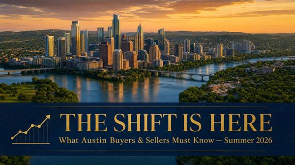 feature image of The Shift is Here – What Austin Buyers and Sellers Need to Know in Summer 2026