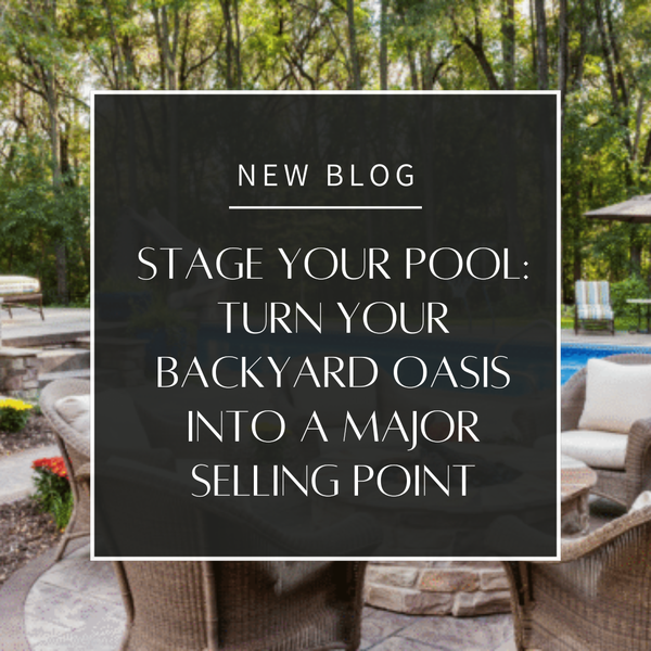 Stage Your Pool: Turn Your Backyard Oasis into a Major Selling Point,Najla Karvig
