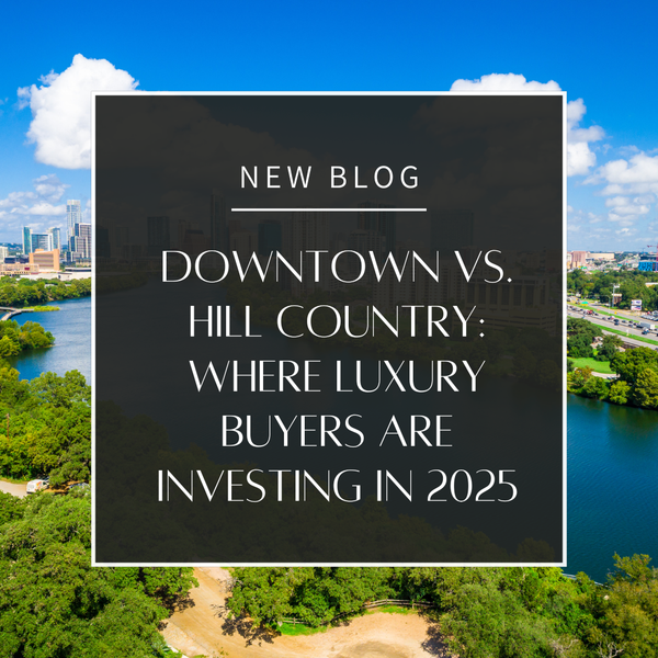 Downtown vs. Hill Country: Where Luxury Buyers Are Investing in 2025,Najla Karvig
