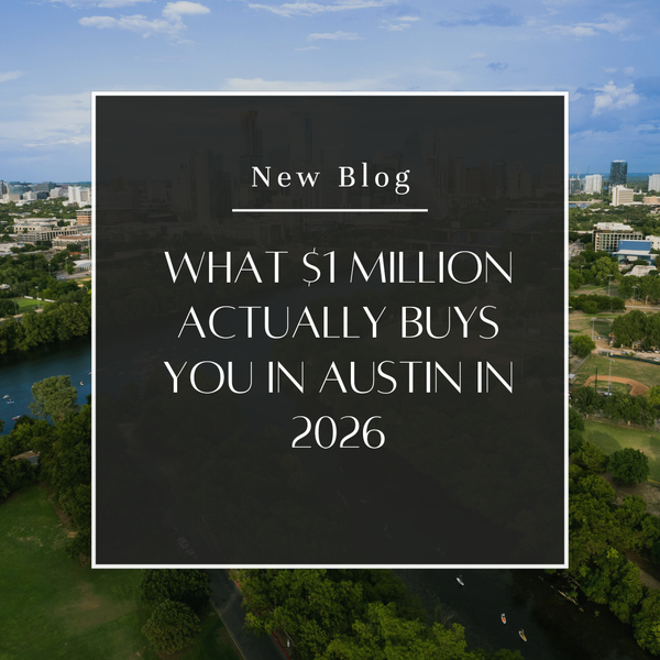 What $1 Million Actually Buys You in Austin in 2026: A Neighborhood-by-Neighborhood Breakdown