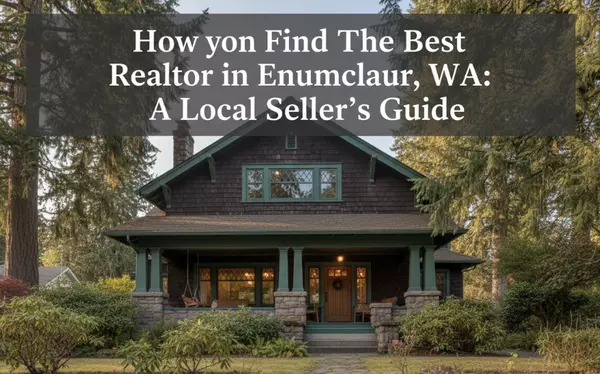 How to Find the Best Realtor in Enumclaw, WA: A Local Seller’s Guide