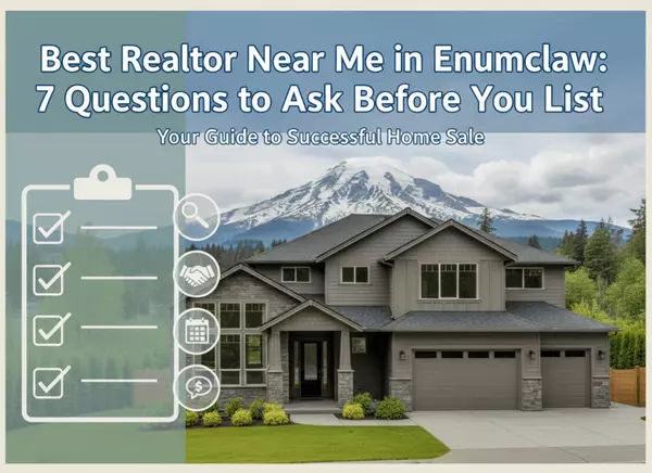 feature image of Best Realtor Near Me in Enumclaw: 7 Questions to Ask Before You List
