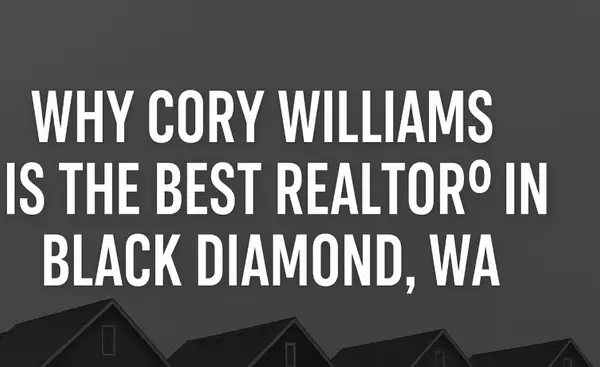 Why Cory Williams Is the Best Realtor in Black Diamond, WA