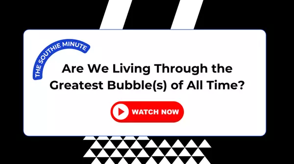 Are We Living Through the Greatest Bubble(s) of All Time?