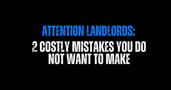 Attention Landlords: 2 Costly Mistakes You DO NOT Want to Make,Chris Fitzpatrick