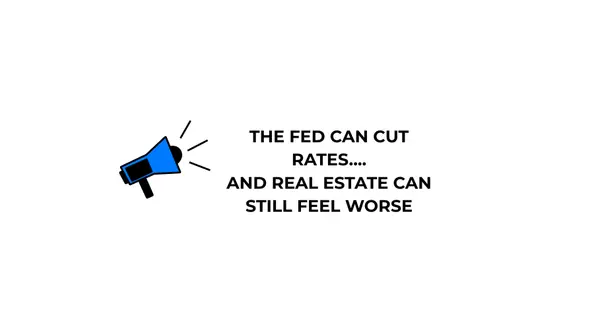 The Fed Can Cut Rates and Real Estate Can Still Feel Worse