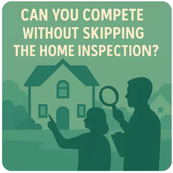 Can You Compete Without Skipping the Home Inspection? Here’s How