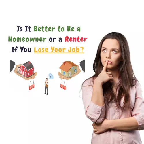 Is It Better to Be a Homeowner or a Renter If You Lose Your Job?