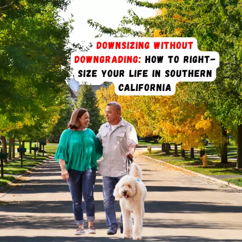 Downsizing Without Downgrading: How to Right-Size Your Life in Southern California