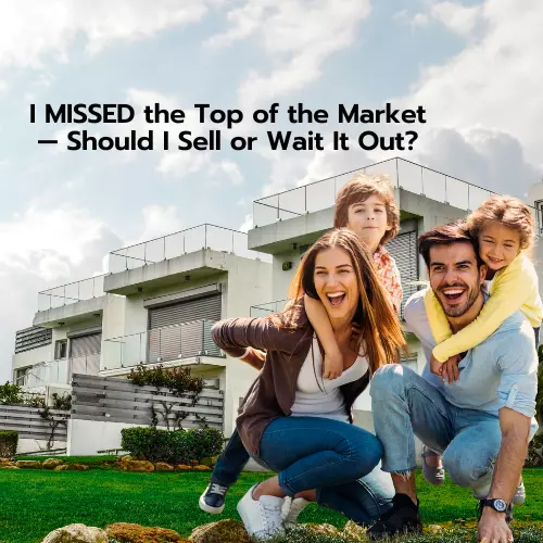 I Missed the Top of the Market — Should I Sell or Wait It Out?