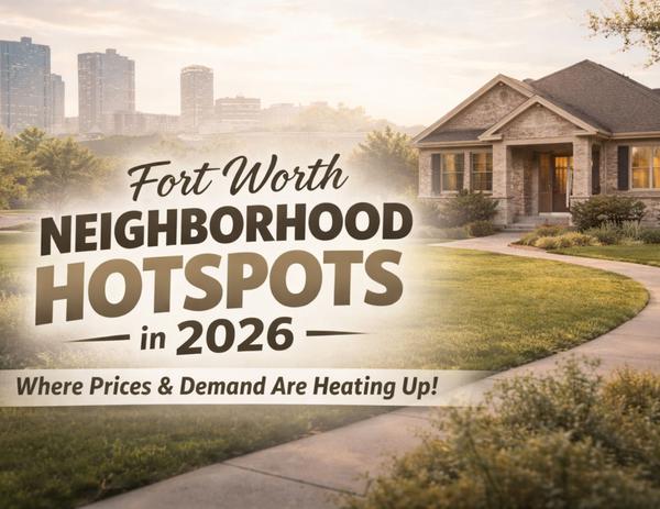 Fort Worth Neighborhood Hotspots in 2026: Where Prices & Demand Are Heating Up,Dina Morales  & Israel Peña