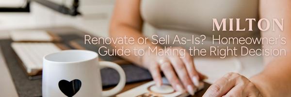 Renovate or Sell As-Is? A Milton Homeowner's Guide to Making the Right Decision,Shaleni Henriquez