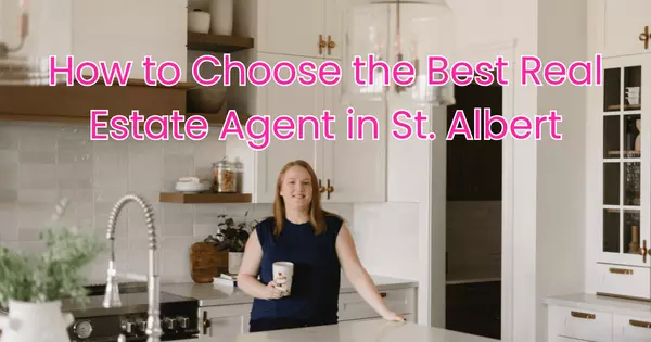 How to Choose the Best Real Estate Agent in St. Albert