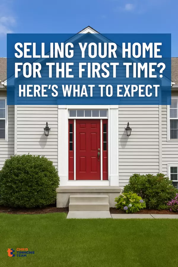 Selling Your Home for the First Time? Here’s What Nobody Tells You (But Should).,Chris Timmons Team