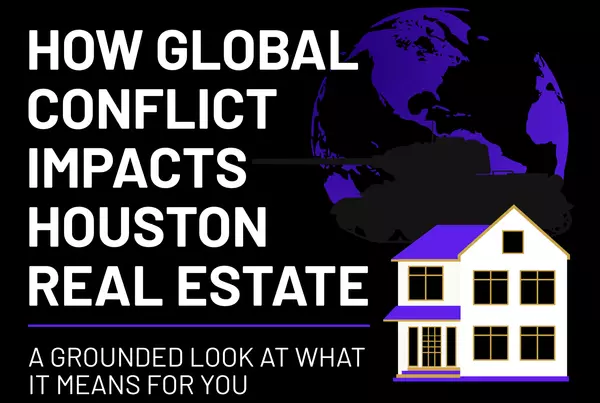feature image of How Global Conflict Impacts Houston Real Estate—A Grounded, No-Nonsense Look at What It Means for You