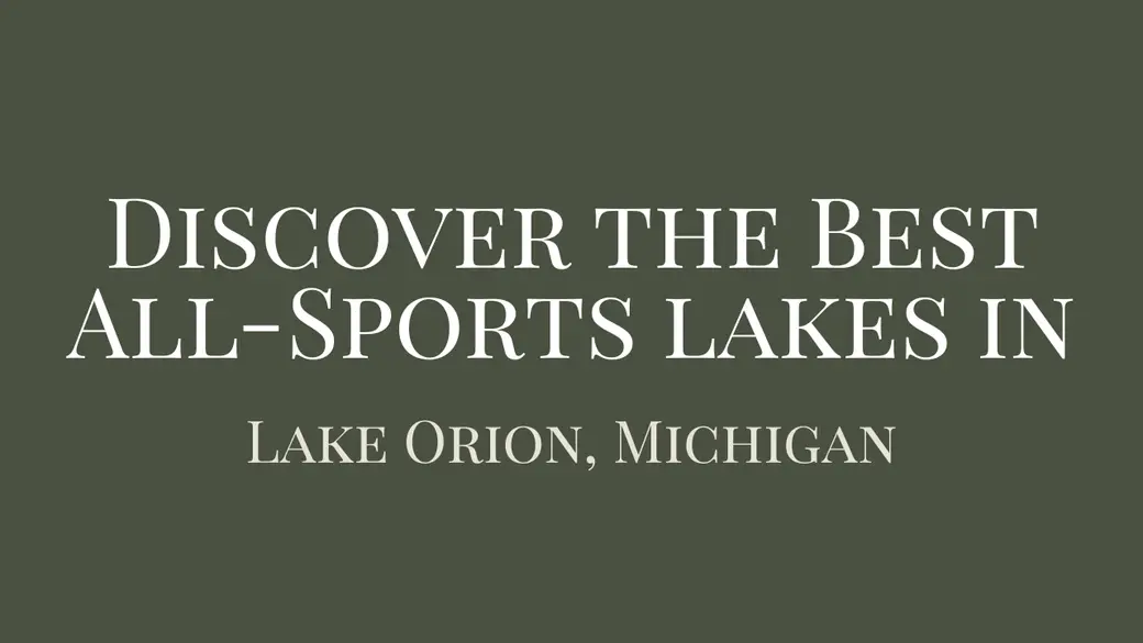 Discover the Best All-Sports Lakes in Lake Orion, Michigan