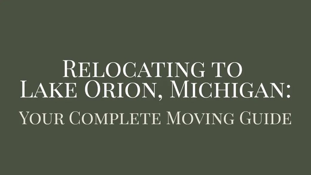 Relocating to Lake Orion, Michigan: Your Complete Moving Guide