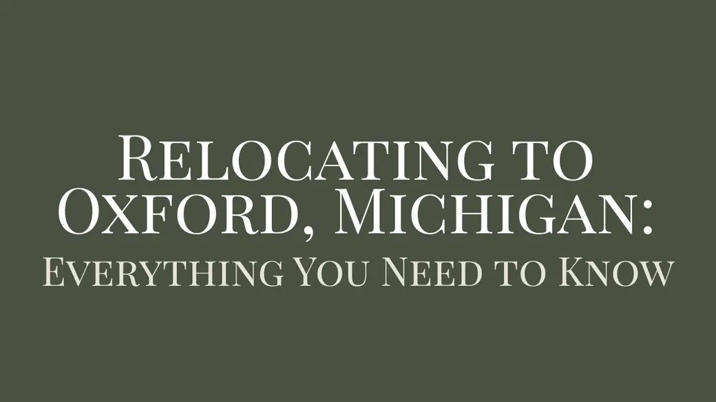 Relocating to Oxford, Michigan: Everything You Need to Know