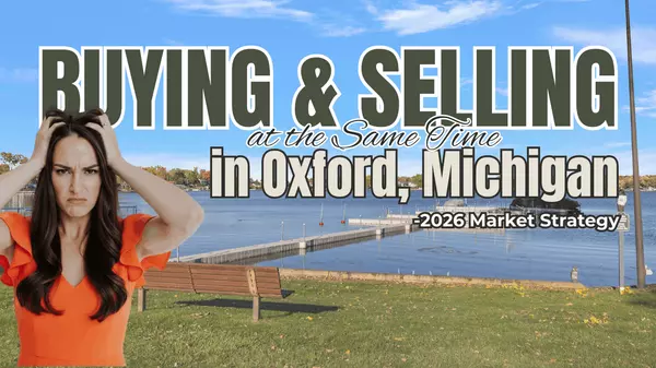 How to Buy and Sell a Home at the Same Time in Oxford, Michigan (2026 Guide)