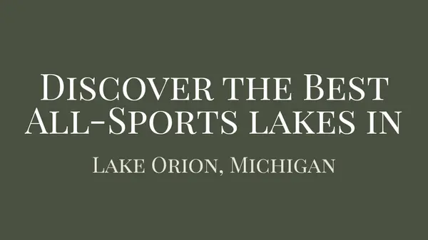 Discover the Best All-Sports Lakes in Lake Orion, Michigan,Leila Modetz