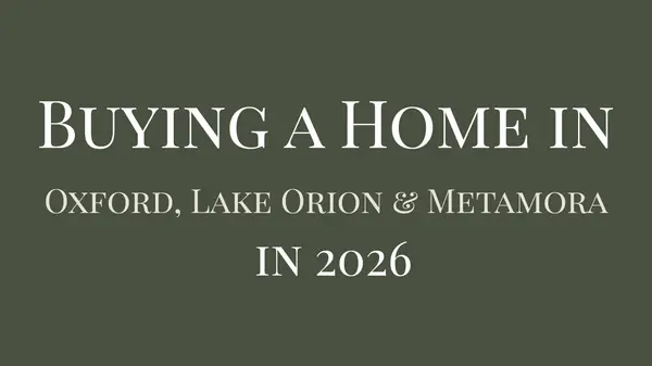 If You’re Planning to Buy a Home in 2026 in Oxford, Lake Orion, or Metamora, Start Here