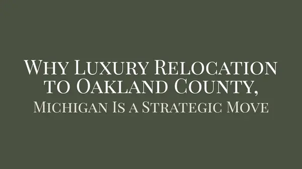 Why Luxury Relocation to Oakland County, Michigan Is a Strategic Move