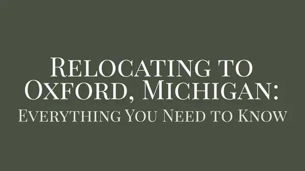 Relocating to Oxford, Michigan: Everything You Need to Know