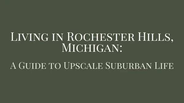 Living in Rochester Hills, Michigan: A Guide to Upscale Suburban Life