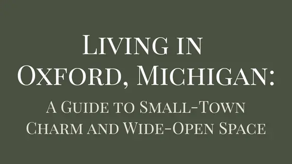 Living in Oxford, Michigan: A Guide to Small-Town Charm and Wide-Open Space