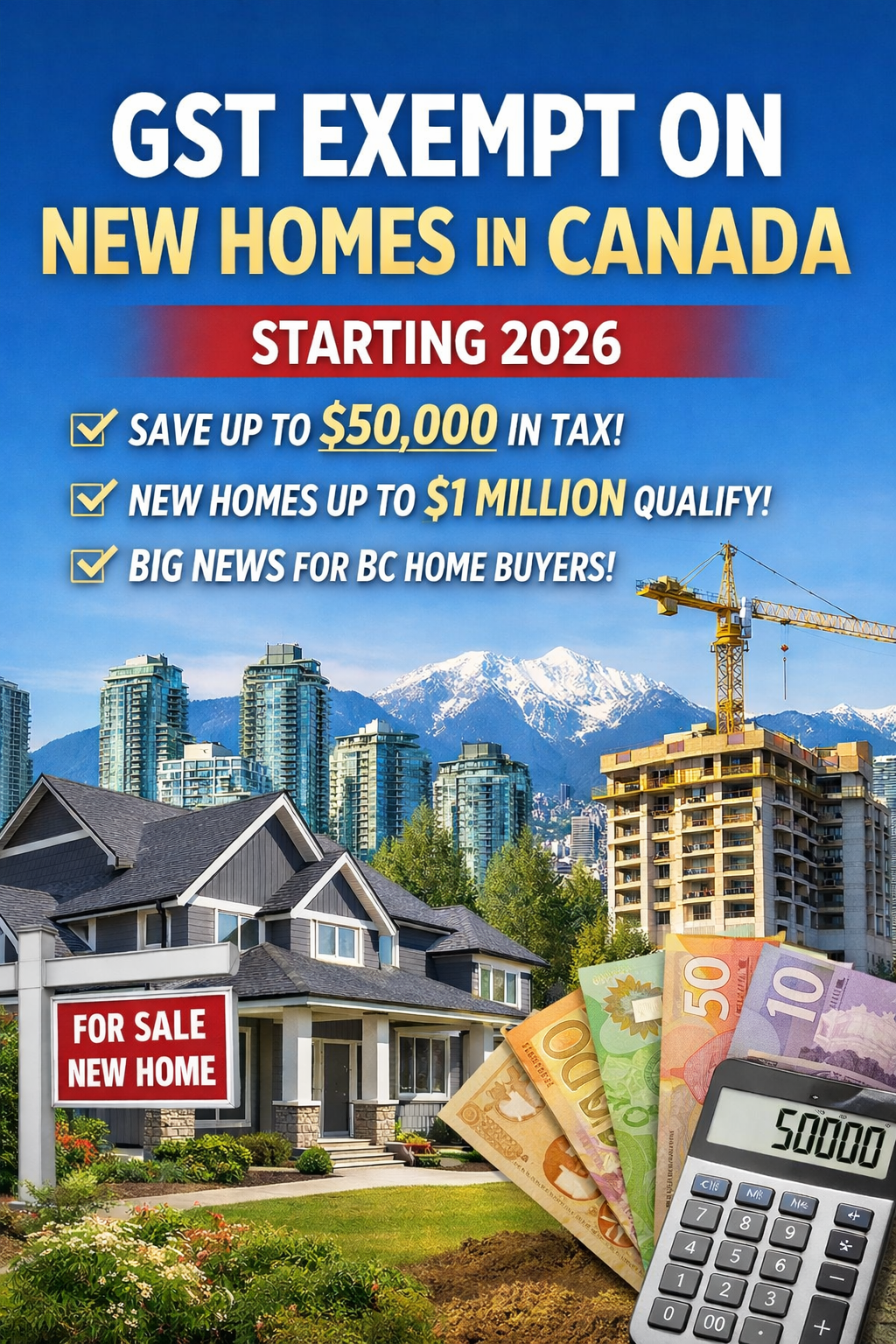 GST exemption new construction homes Canada 2026 saving buyers up to $50,000 on GST for new homes in British Columbia