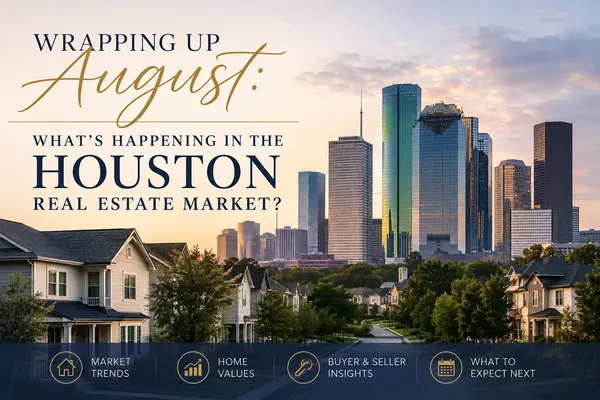 Wrapping Up August: What’s Happening in the Houston Real Estate Market?