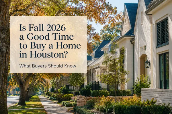 Is Fall 2026 a Good Time to Buy a Home in Houston? What Buyers Should Know