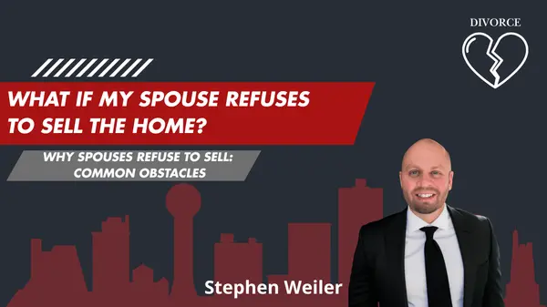 What if my spouse refuses to sell the home? ,Stephen Weiler